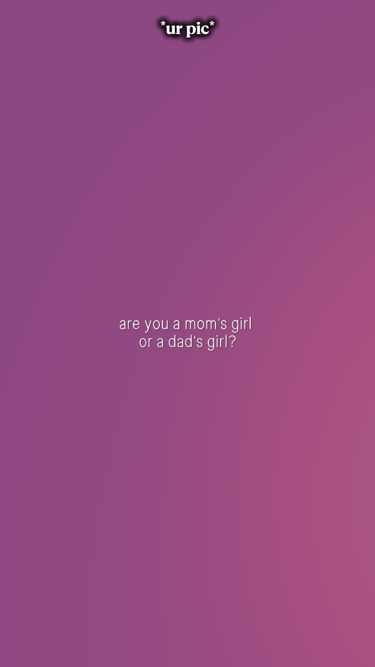 dad or mom's girl?