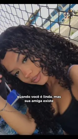 mas sua amiga existe