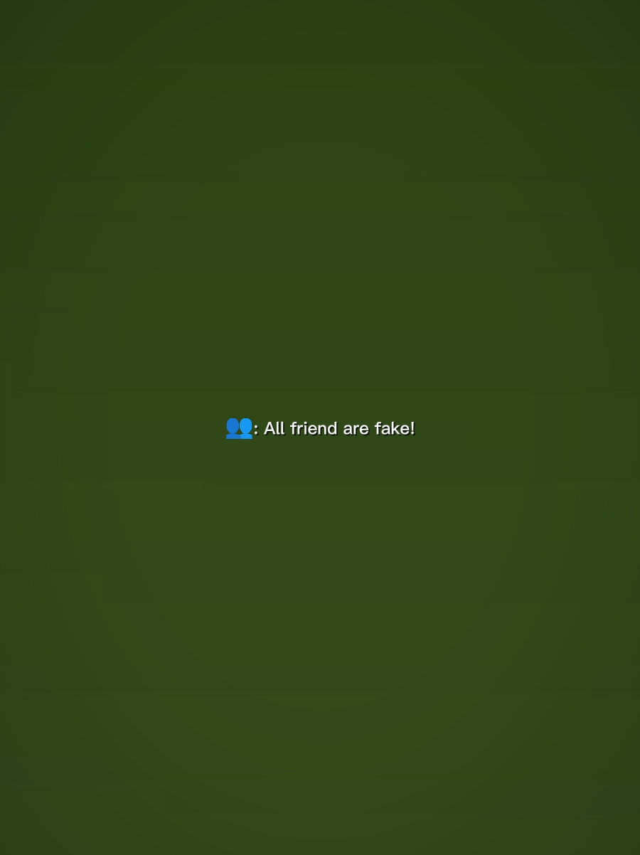 All Friend are fake!