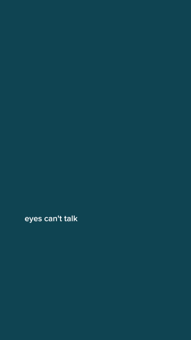 eyes can't talk