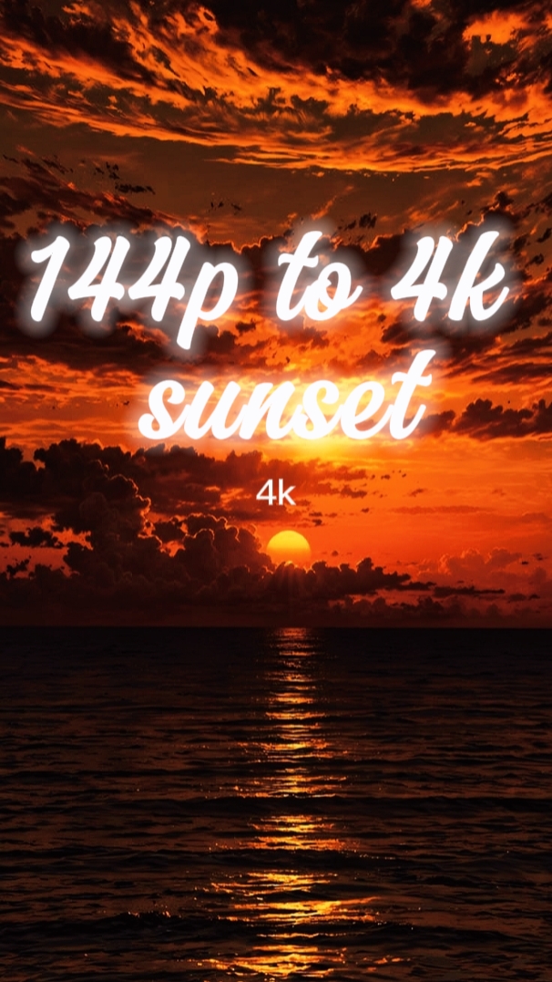 144p to 4k sunset