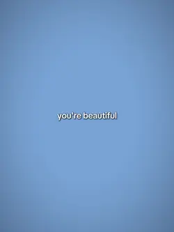 You're beautiful