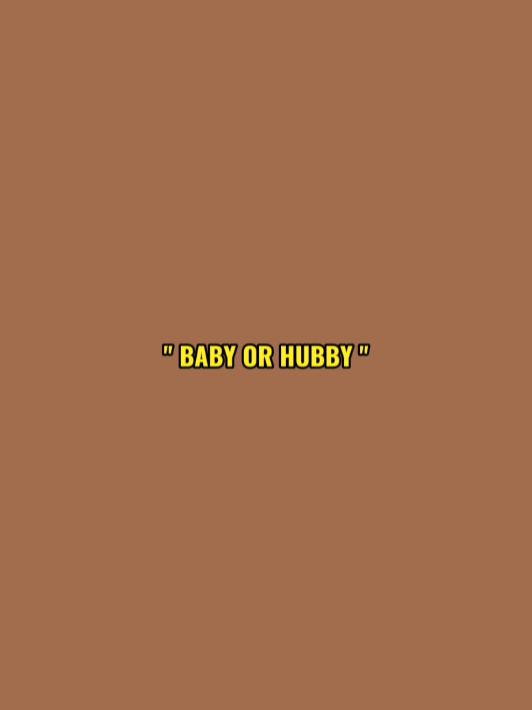 baby or hubby