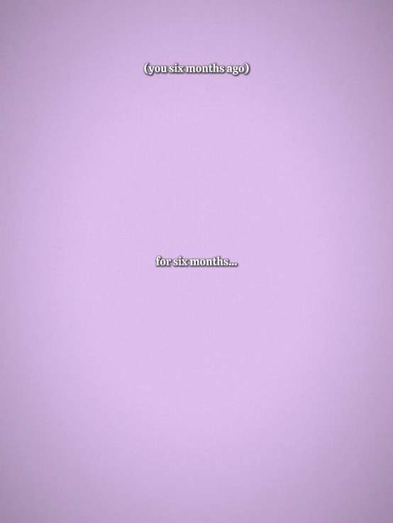 for six months 