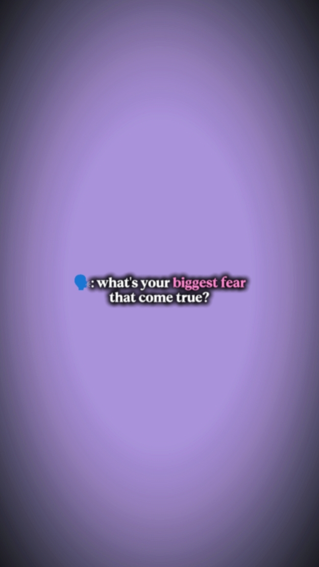 Your biggest fear...