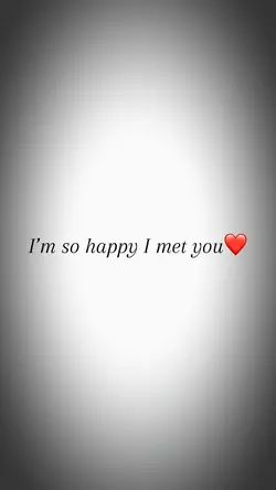 So happy I met you