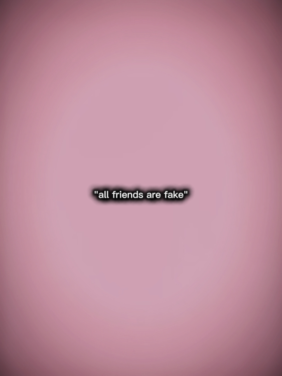 all friends are fake