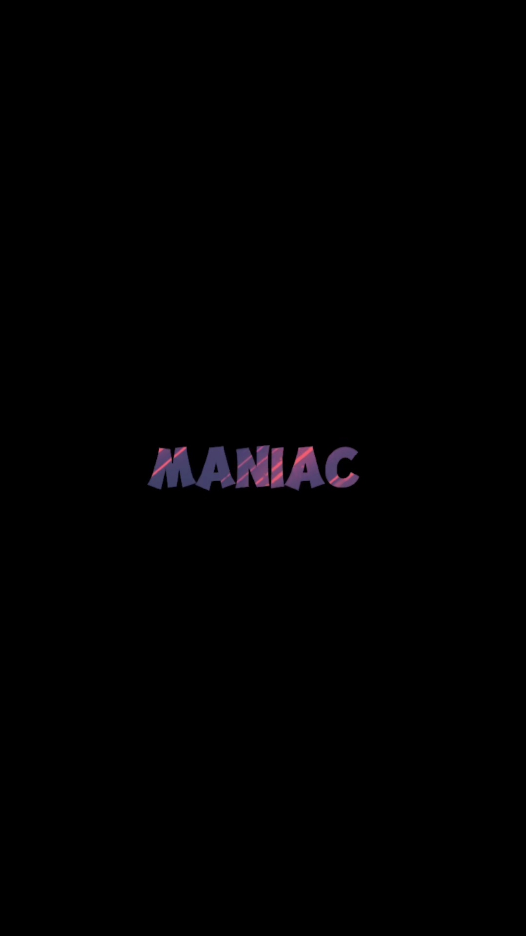 You make me a maniac