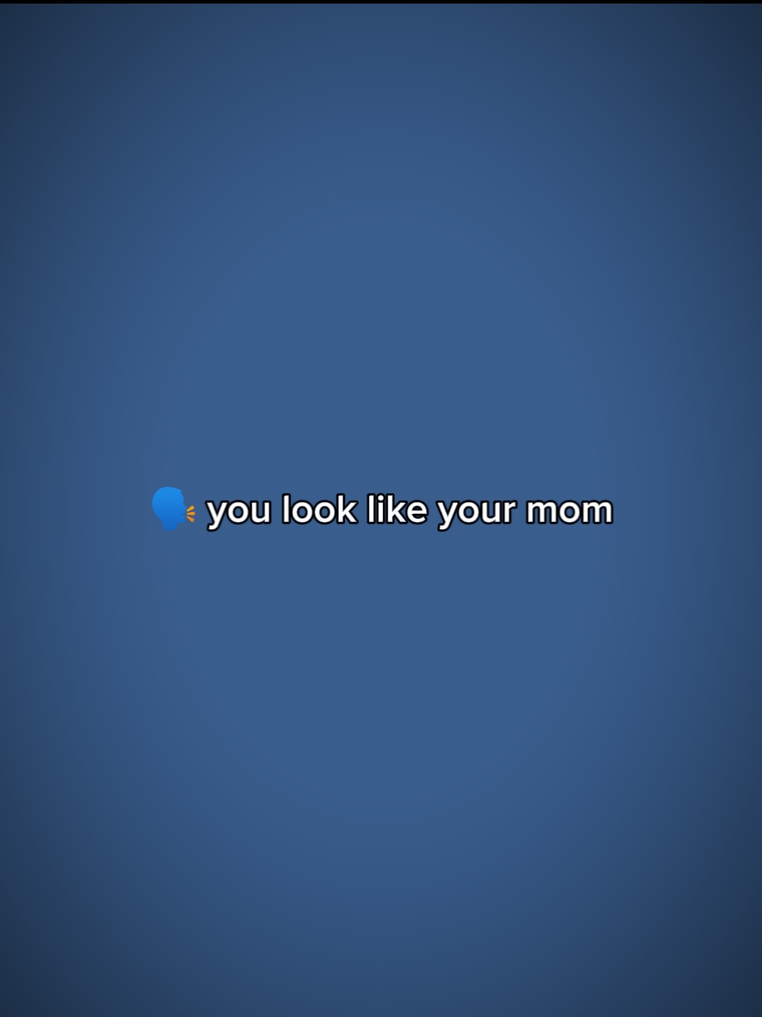 look like your mom