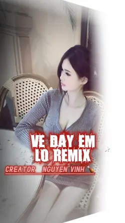VỀ ĐÂY EM LO REMIX