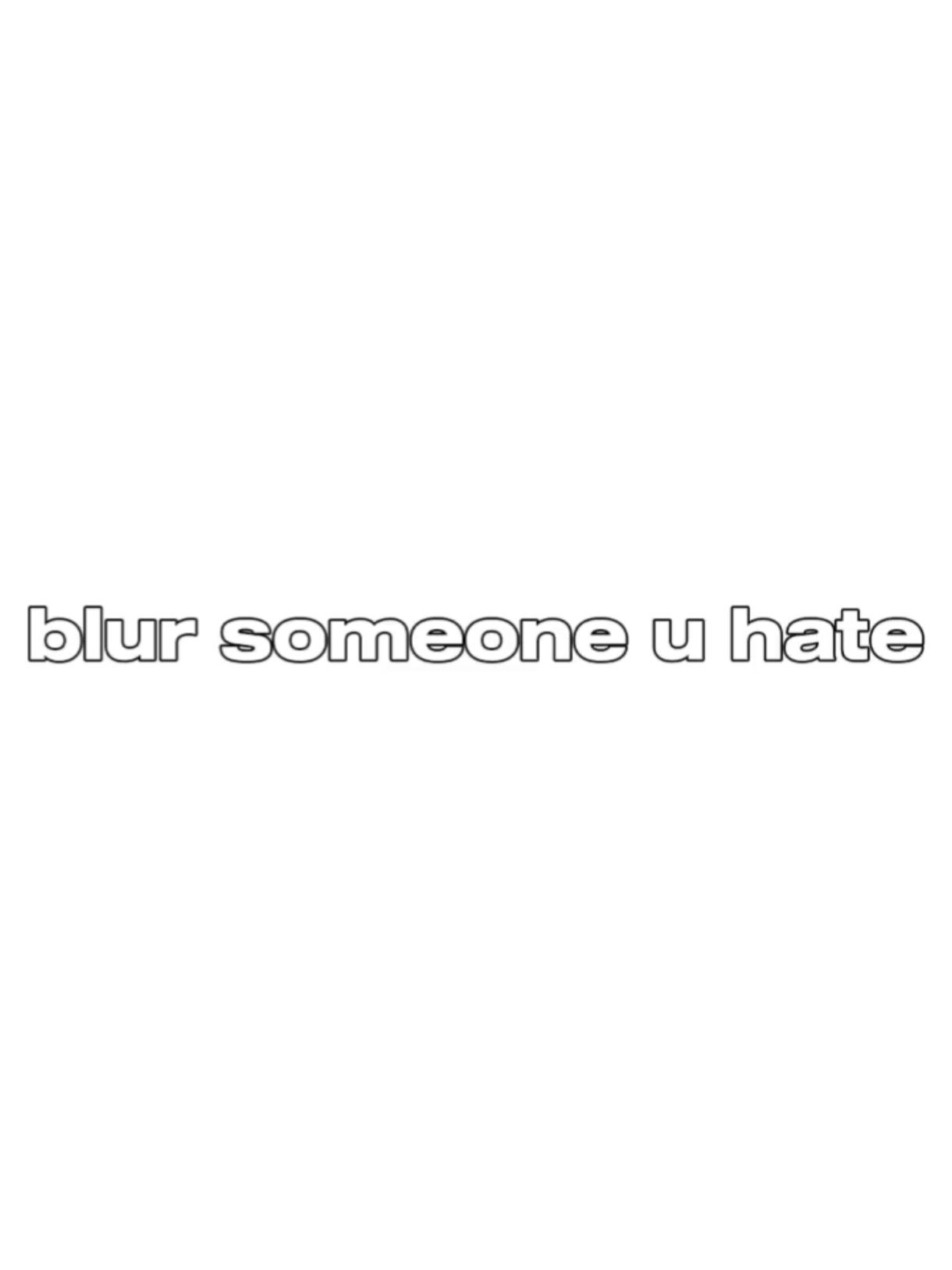 nefret ettiğin birini bulanıklaştır