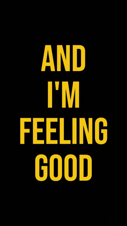and im feeling good 
