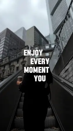 Enjoy Every Moment