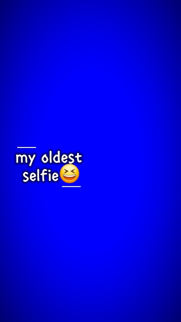 MY OLDEST SELFIE