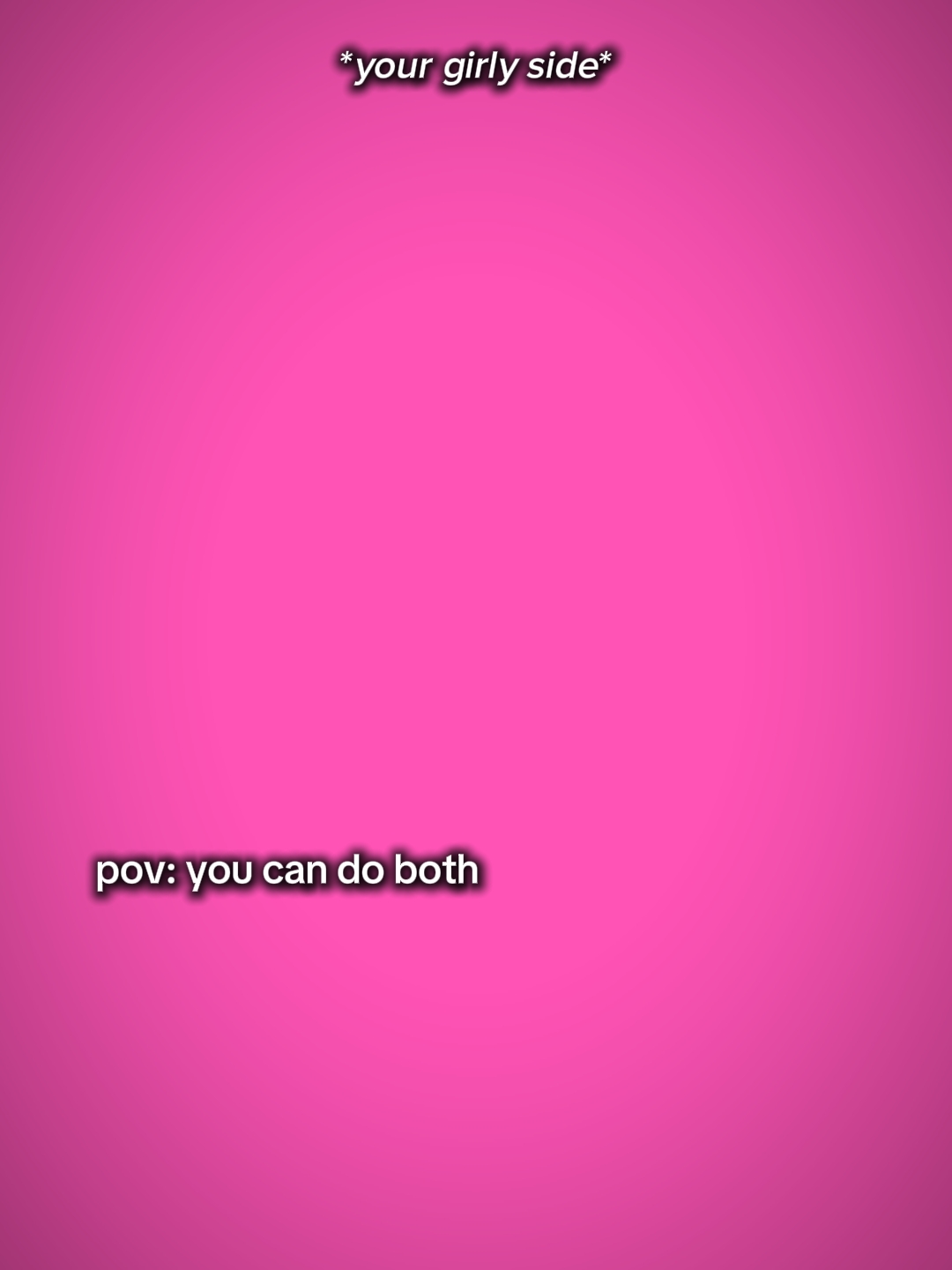 pov: you can do both