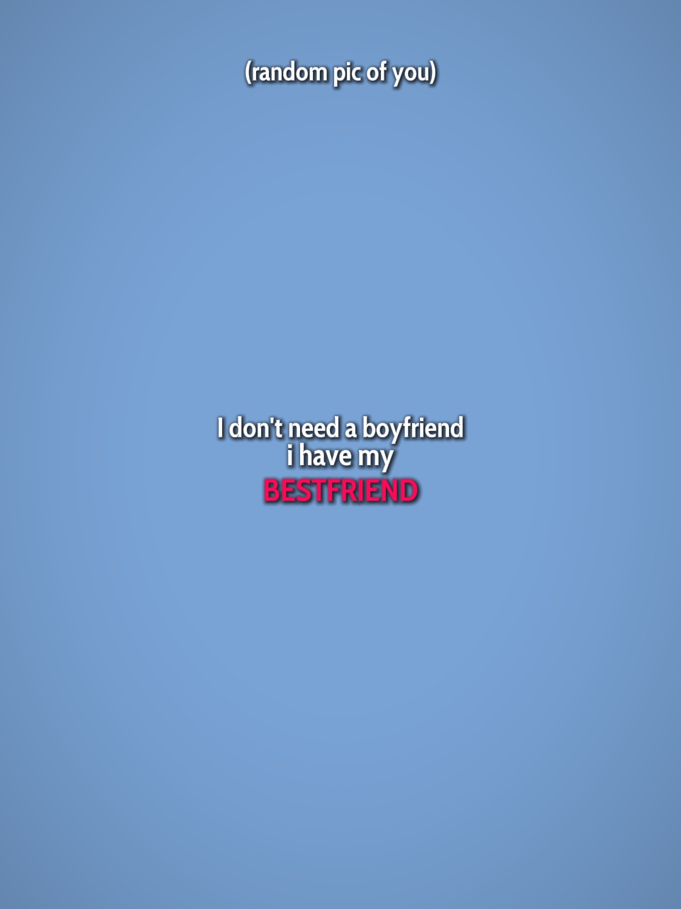 I Don't need a bf