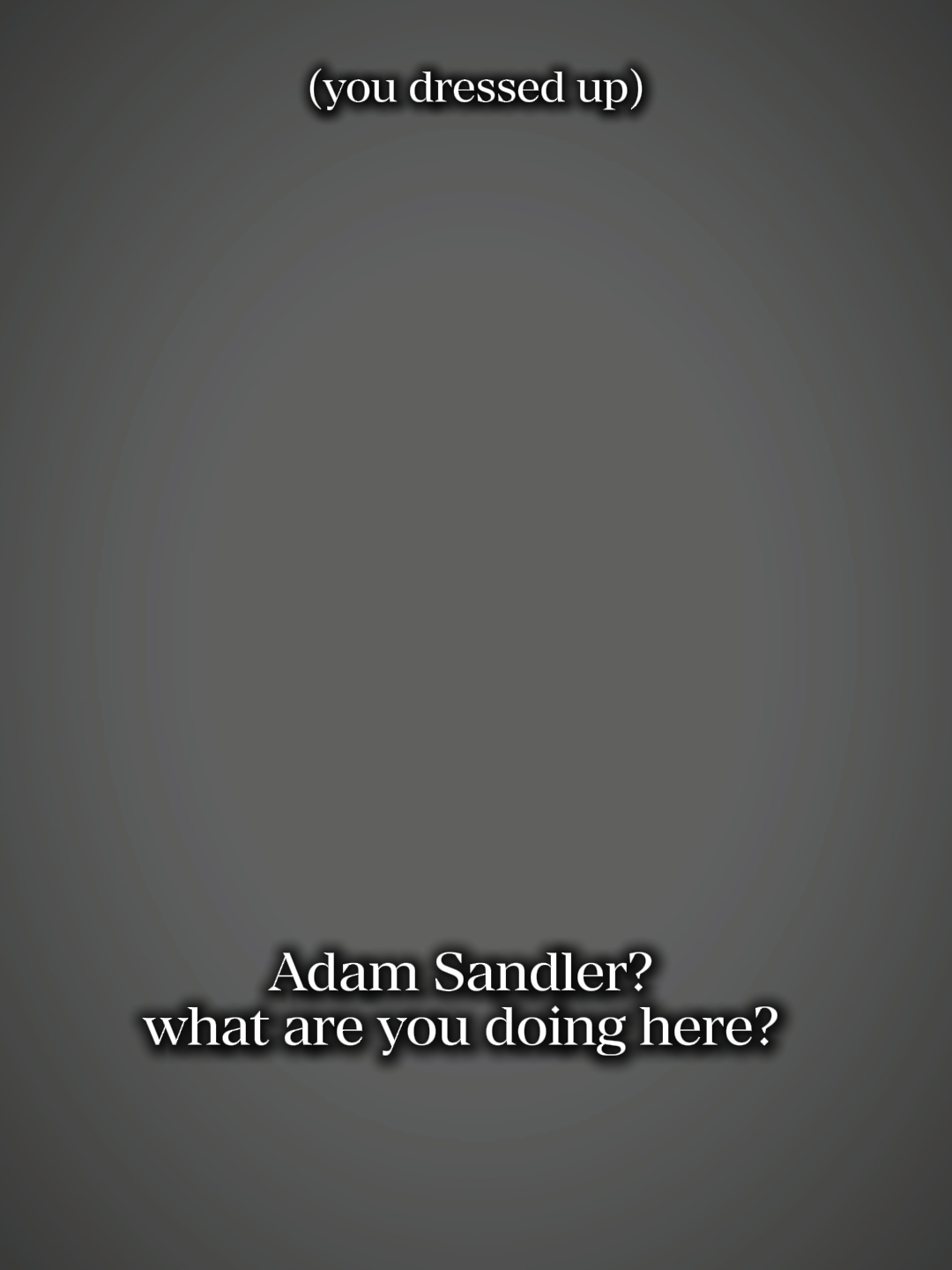 Adam Sandler? waydh