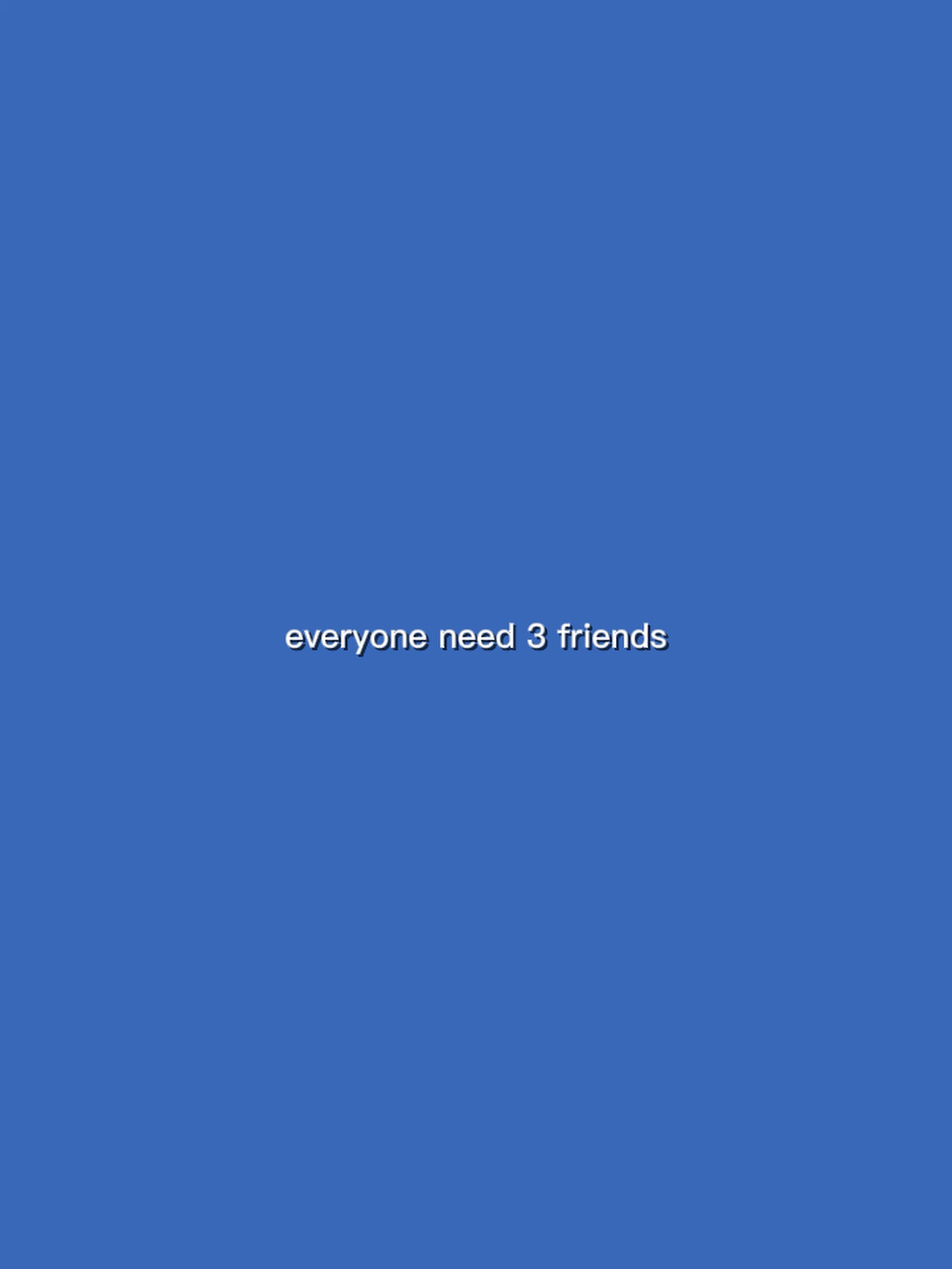 Needs 3 friends