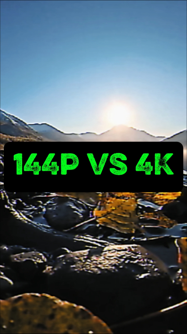 144p vs 4k 120fps