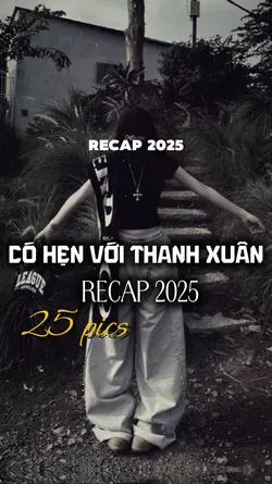 2025 recap + 25 ảnh