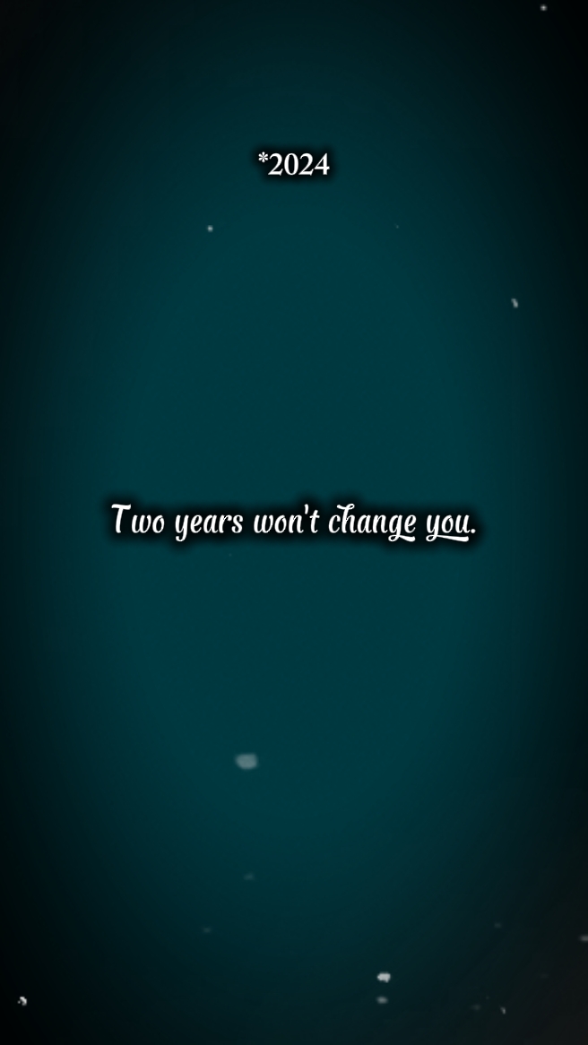 2 ans. ne te changera pas