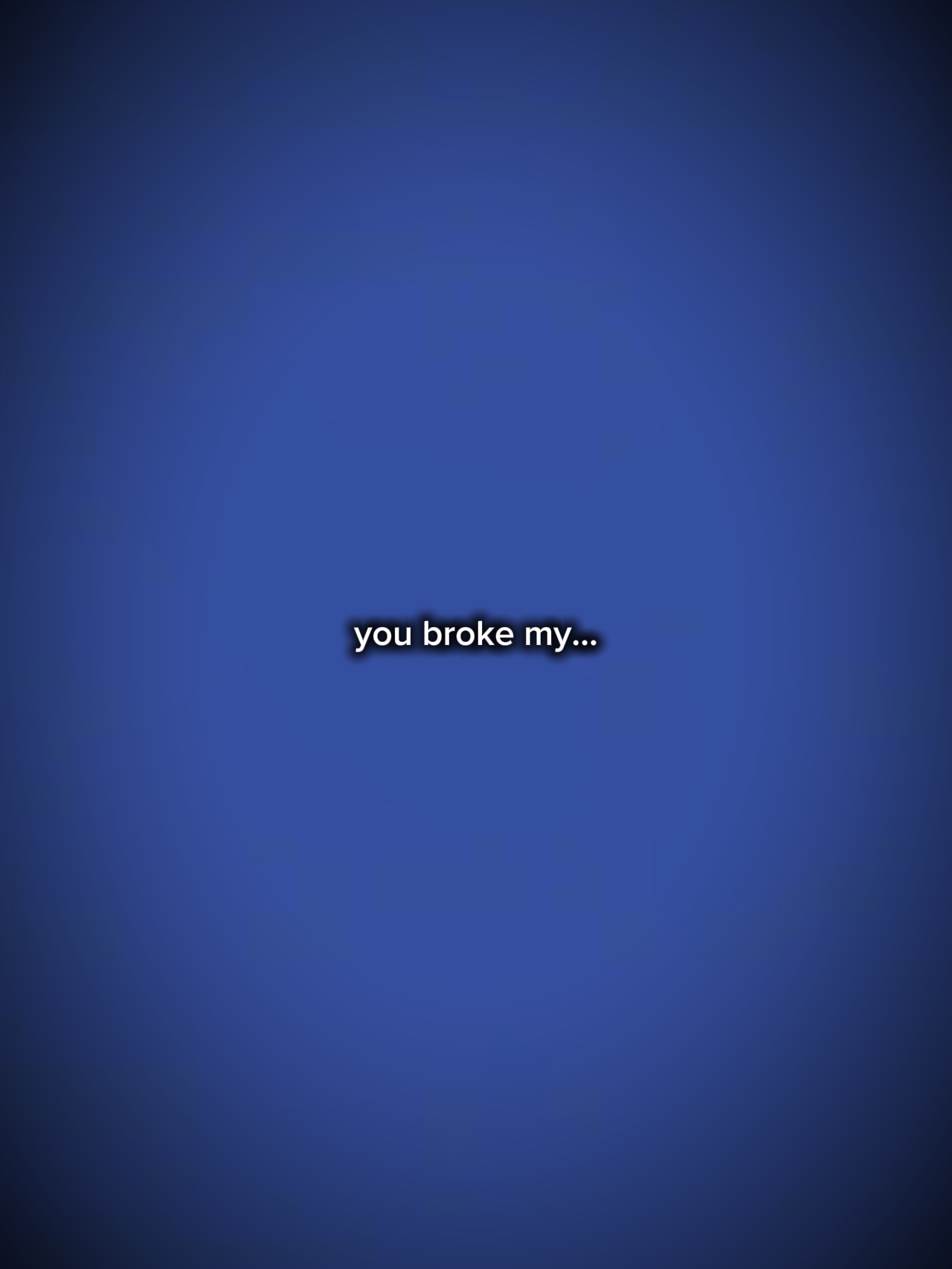 YOU BROKE MY HEART
