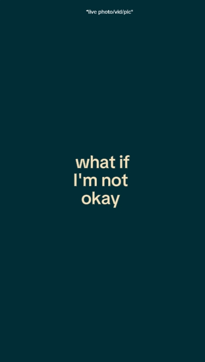 what if im not okay