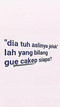 dia tuh aslinya jelk