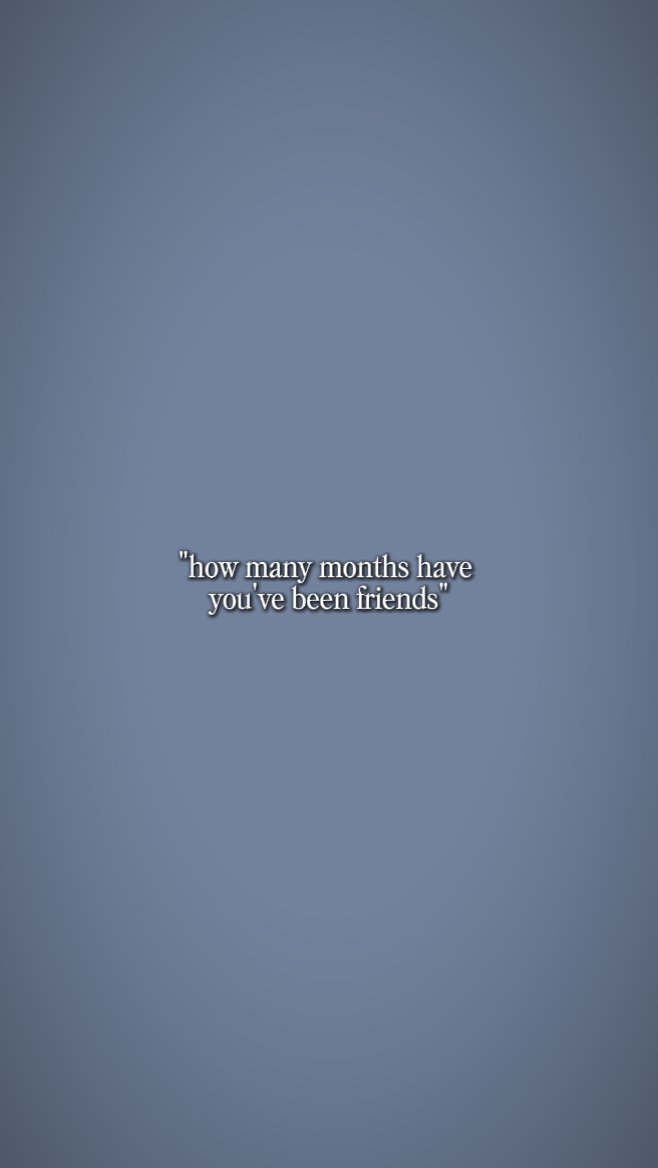 wdym months?
