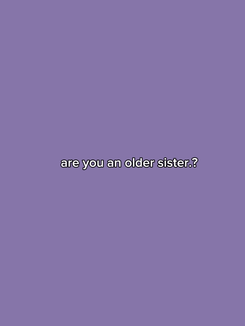 Bist du eine ältere Schwester?