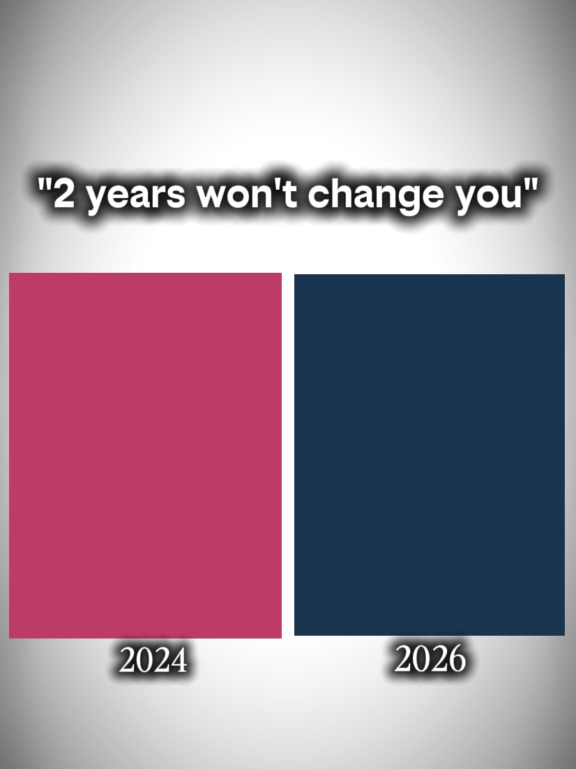 2 Jahre werden dich nicht ändern