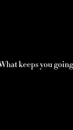 keeps me going