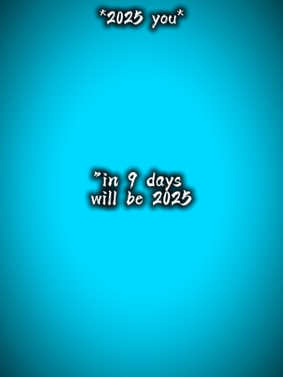 9 days will be 2025