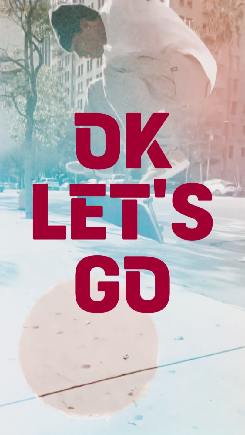 OK LET'S GO-SKATE