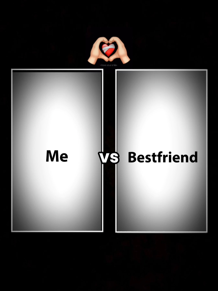 Me vs Bestfriend 