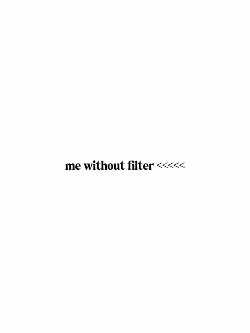 me without filter