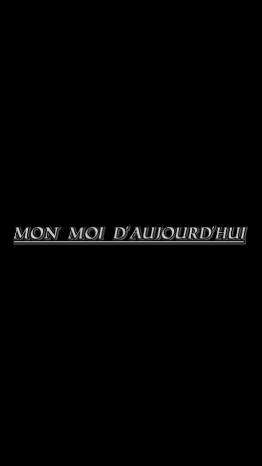 Moi d'aujourd'hui