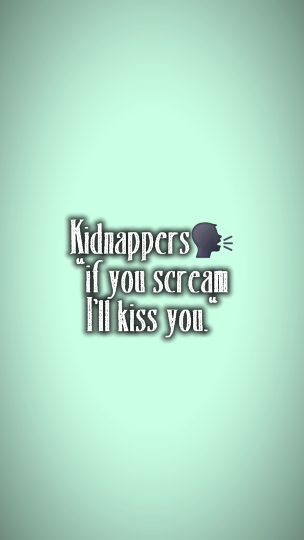 u scream ill kiss u