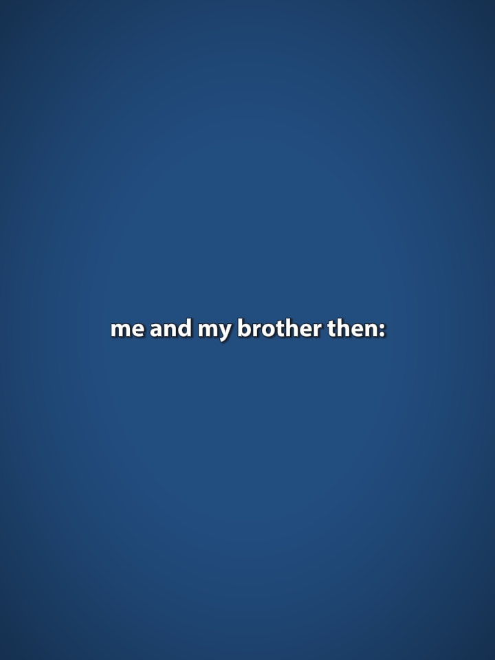 Ich und Bruder