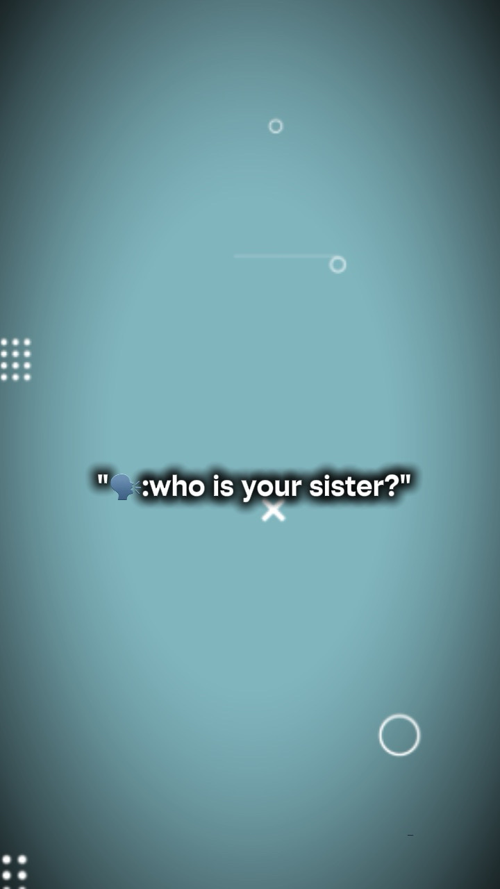 Qui est ta sœur?