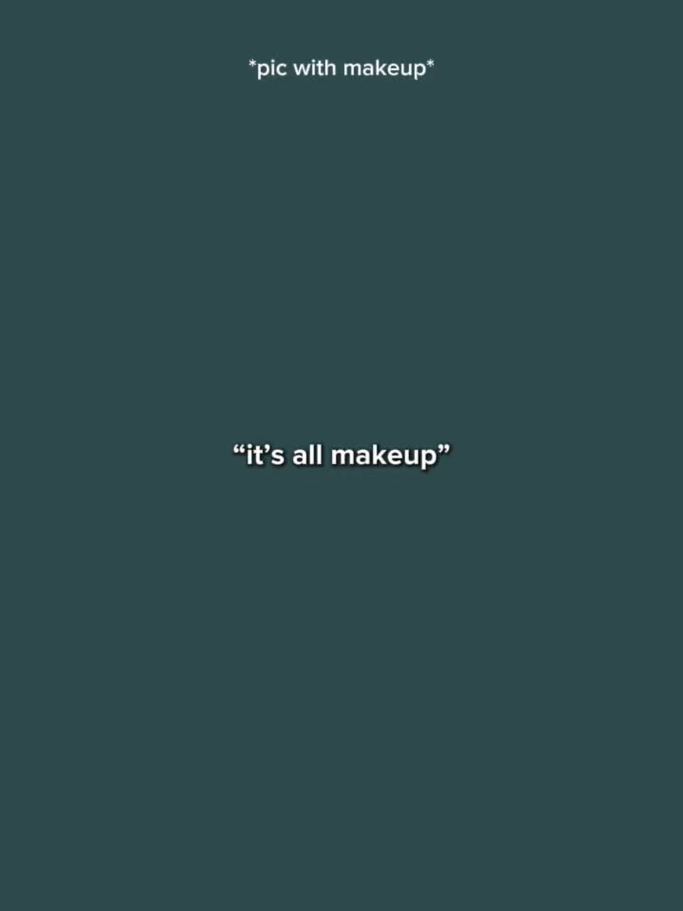 Es ist alles Make-up