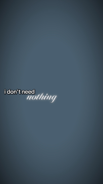 I don't need nothing