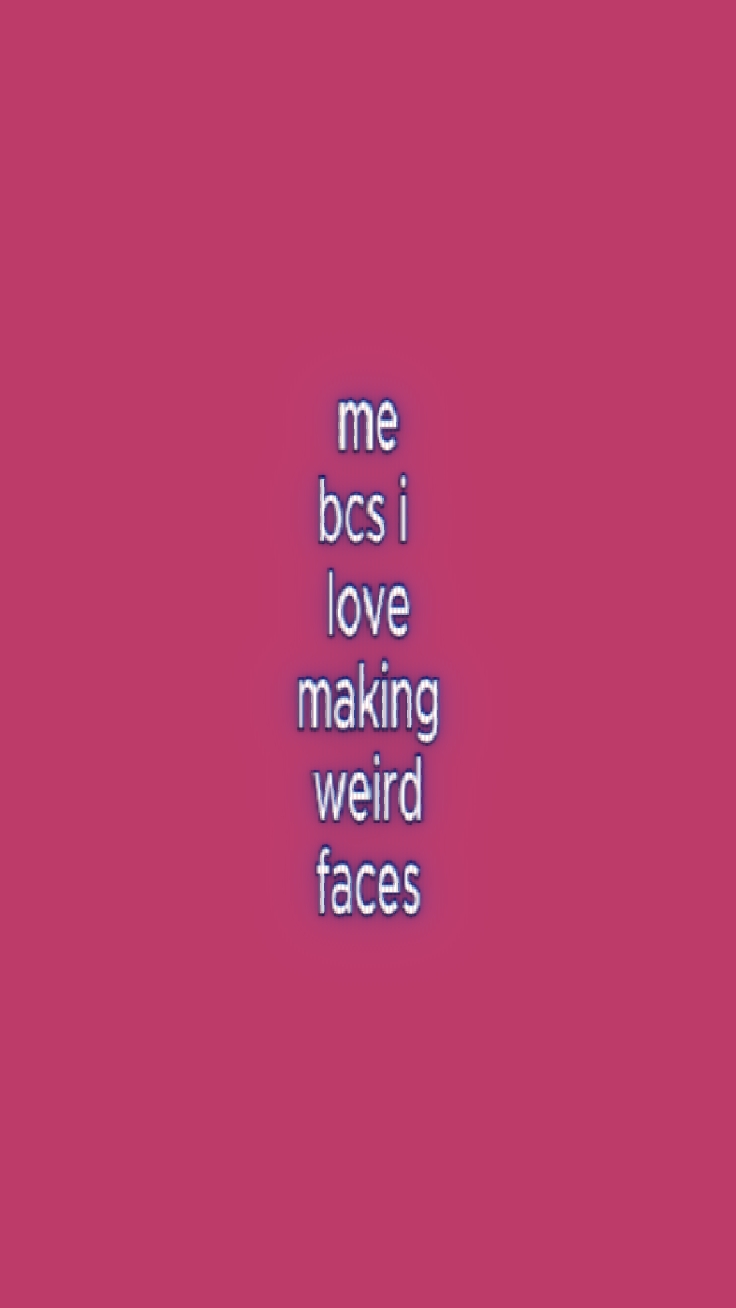 making weird faces