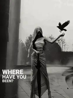 where have you been
