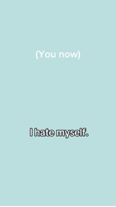 I hate myself 