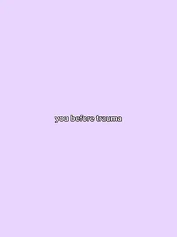 you before trauma