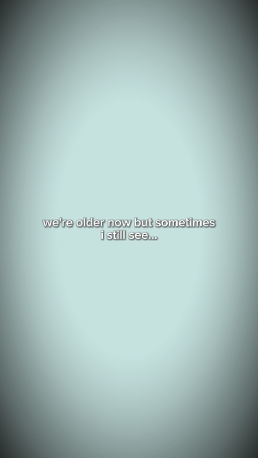 we're older now but
