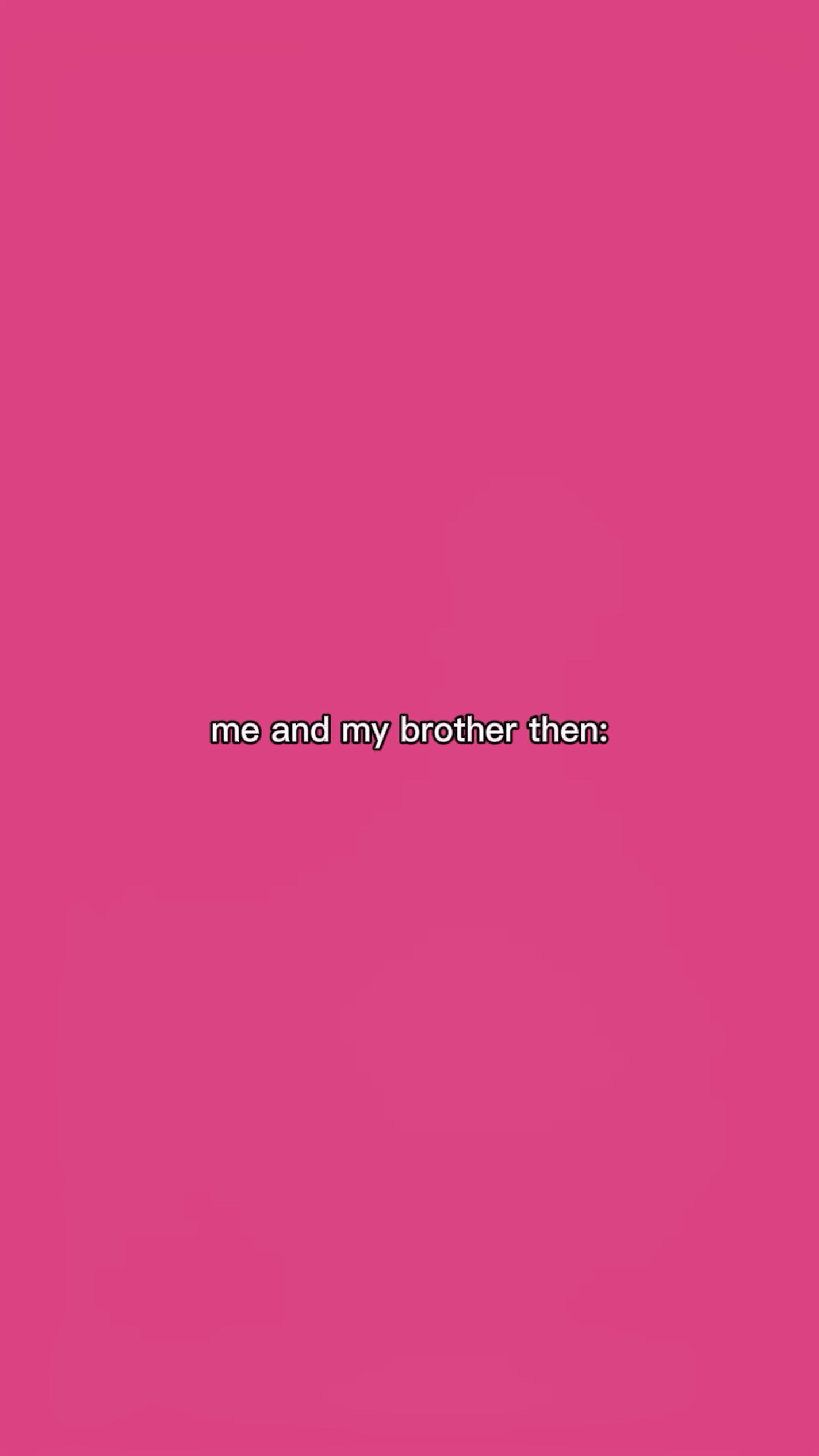 me and my brother 