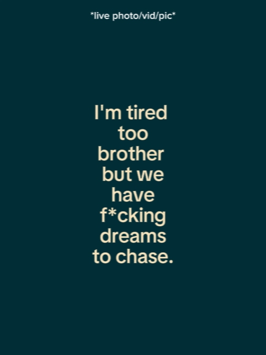 I'm tired too