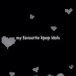 Fav kpop idols β